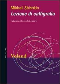 Lezione di calligrafia - Mikhail Shishkin - Libro Voland 2009, Sírin | Libraccio.it