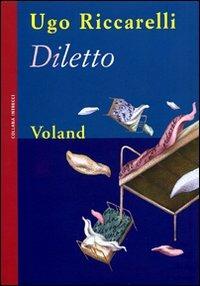 Diletto - Ugo Riccarelli - Libro Voland 2009, Intrecci | Libraccio.it