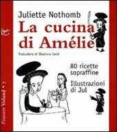 La cucina di Amélie. 80 ricette sopraffine