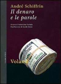 Il denaro e le parole - André Schiffrin - Libro Voland 2010, Intrecci | Libraccio.it