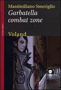 Garbatella combat zone - Massimiliano Smeriglio - Libro Voland 2010, Intrecci | Libraccio.it