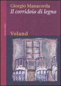 Il corridoio di legno - Giorgio Manacorda - Libro Voland 2012, Intrecci | Libraccio.it