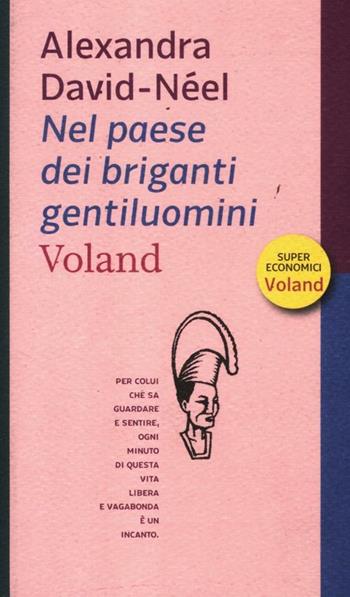 Nel paese dei briganti gentiluomini - Alexandra David-Néel - Libro Voland 2012, Supereconomici Voland | Libraccio.it