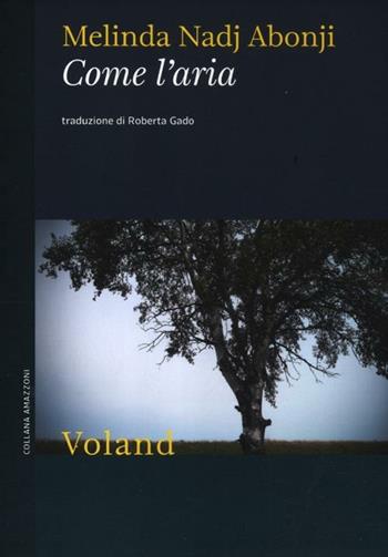 Come l'aria - Melinda Nadj Abonji - Libro Voland 2012, Amazzoni | Libraccio.it