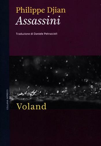Assassini - Philippe Djian - Libro Voland 2012, Intrecci | Libraccio.it