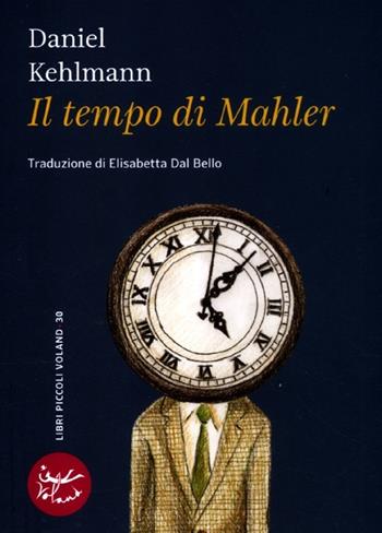 Il tempo di Mahler - Daniel Kehlmann - Libro Voland 2012, Libri piccoli | Libraccio.it