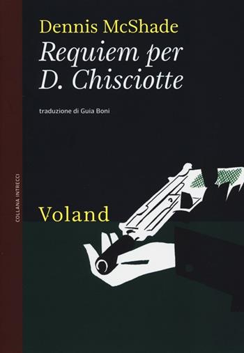 Requiem per D. Chisciotte - Dennis McShade - Libro Voland 2013, Intrecci | Libraccio.it