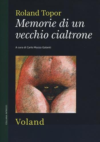 Memorie di un vecchio cialtrone - Roland Topor - Libro Voland 2013, Intrecci | Libraccio.it