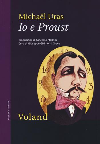Io e Proust - Michaël Uras - Libro Voland 2014, Intrecci | Libraccio.it