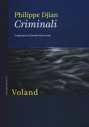 Criminali - Philippe Djian - Libro Voland 2014, Intrecci | Libraccio.it