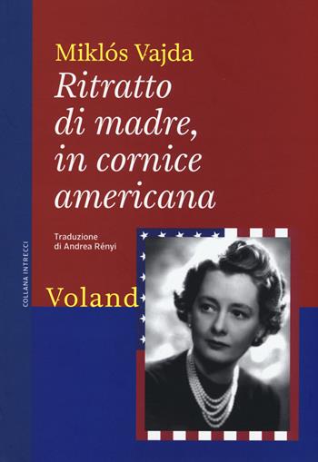 Ritratto di madre, in cornice americana - Miklós Vajda - Libro Voland 2015, Intrecci | Libraccio.it
