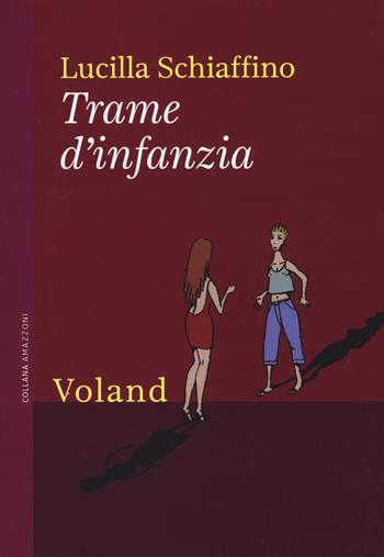 Trame d'infanzia - Lucilla Schiaffino - Libro Voland 2015, Amazzoni | Libraccio.it
