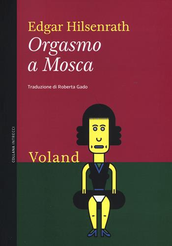 Orgasmo a Mosca - Edgar Hilsenrath - Libro Voland 2016, Intrecci | Libraccio.it