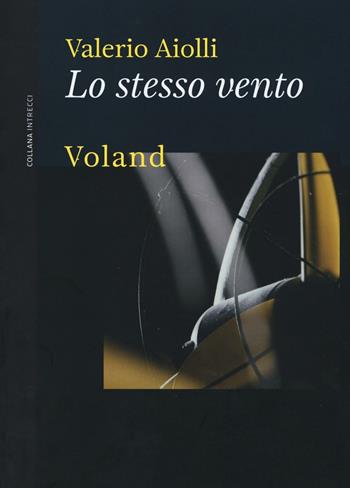 Lo stesso vento - Valerio Aiolli - Libro Voland 2016, Intrecci | Libraccio.it