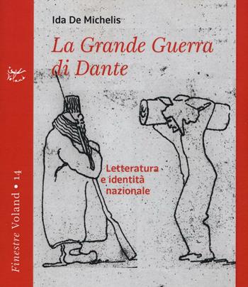 La grande guerra di Dante. Letteratura e identità nazionale - Ida De Michelis - Libro Voland 2017, Finestre | Libraccio.it