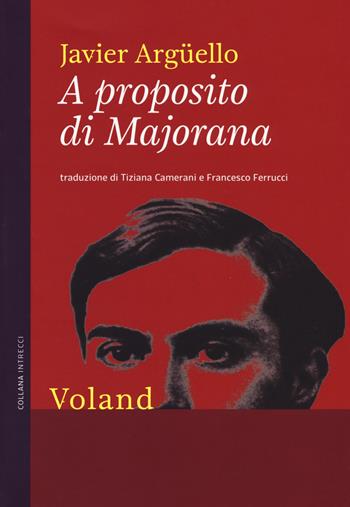 A proposito di Majorana - Javier Argüello - Libro Voland 2017, Intrecci | Libraccio.it