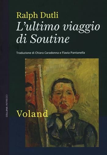 L'ultimo viaggio di Soutine - Ralph Dutli - Libro Voland 2016, Intrecci | Libraccio.it