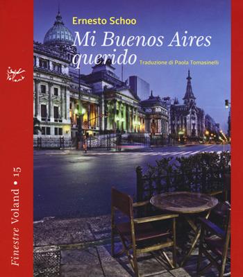 Mi Buenos Aires querido - Ernesto Schoo - Libro Voland 2017, Finestre | Libraccio.it