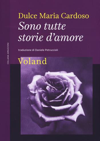 Sono tutte storie d'amore - Dulce Maria Cardoso - Libro Voland 2017, Amazzoni | Libraccio.it