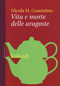 Vita e morte delle aragoste - Nicola H. Cosentino - Libro Voland 2017, Intrecci | Libraccio.it