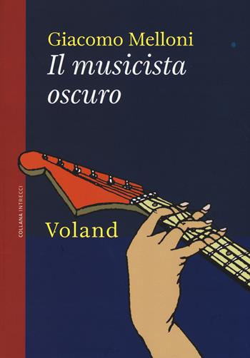 Il musicista oscuro - Giacomo Melloni - Libro Voland 2017, Intrecci | Libraccio.it