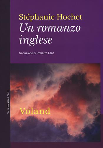Un romanzo inglese - Stéphanie Hochet - Libro Voland 2017, Amazzoni | Libraccio.it