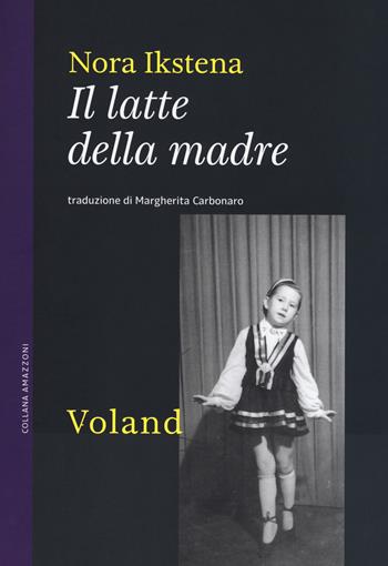 Il latte della madre - Nora Ikstena - Libro Voland 2018, Amazzoni | Libraccio.it