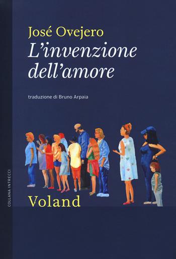 L' invenzione dell'amore - José Ovejero - Libro Voland 2018, Intrecci | Libraccio.it