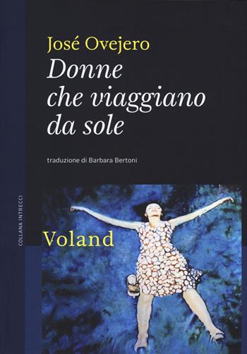Donne che viaggiano da sole - José Ovejero - Libro Voland 2018, Intrecci | Libraccio.it