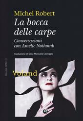 La bocca delle carpe. Conversazioni con Amélie Nothomb