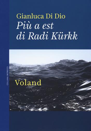 Più a est di Radi Kürkk - Gianluca Di Dio - Libro Voland 2019, Intrecci | Libraccio.it