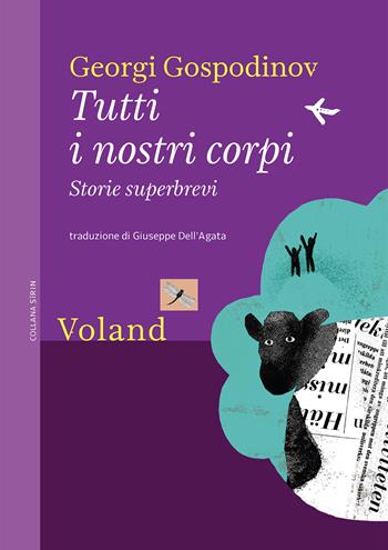 Tutti i nostri corpi. Storie superbrevi - Georgi Gospodinov - Libro Voland 2020, Sírin | Libraccio.it