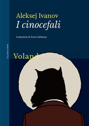 I cinocefali - Aleksej Ivanov - Libro Voland 2020, Sírin | Libraccio.it