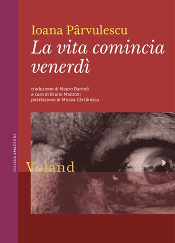 La vita comincia venerdì - Pârvulescu Ioana - Libro Voland 2020, Amazzoni | Libraccio.it