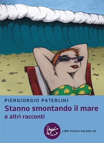 Stanno smontando il mare e altri racconti - Piergiorgio Paterlini - Libro Voland 2021, Libri piccoli | Libraccio.it