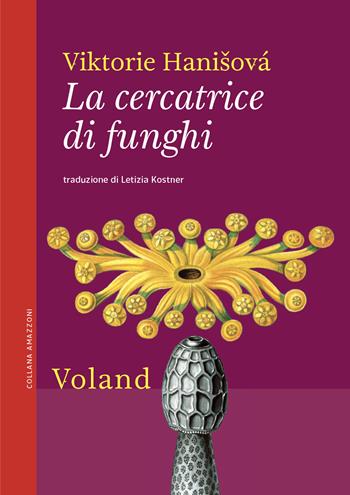 La cercatrice di funghi - Viktorie Hanisová - Libro Voland 2021, Amazzoni | Libraccio.it