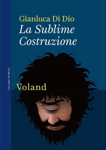 La Sublime Costruzione - Gianluca Di Dio - Libro Voland 2021, Intrecci | Libraccio.it
