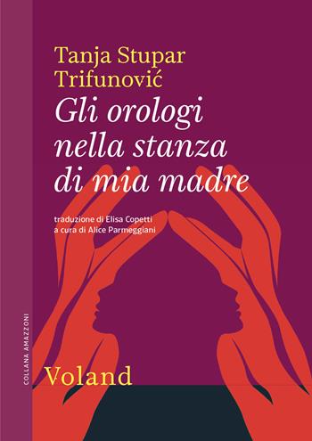 Gli orologi nella stanza di mia madre - Tanja Stupar Trifunovic - Libro Voland 2021, Amazzoni | Libraccio.it