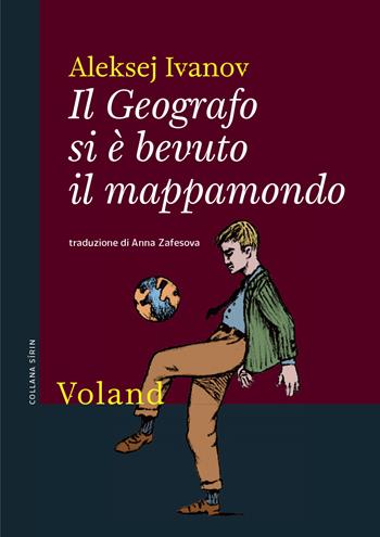 Il Geografo si è bevuto il mappamondo - Aleksej Ivanov - Libro Voland 2022, Sírin | Libraccio.it