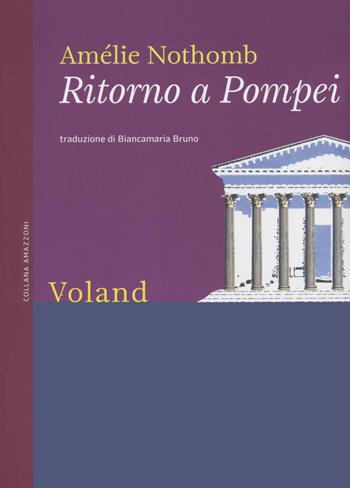 Ritorno a Pompei. Nuova ediz. - Amélie Nothomb - Libro Voland 2022, Amazzoni | Libraccio.it