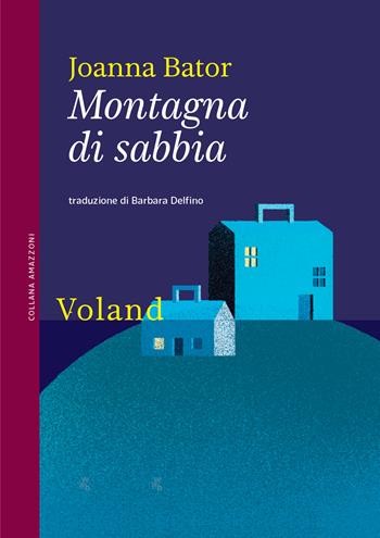 Montagna di sabbia - Joanna Bator - Libro Voland 2022, Amazzoni | Libraccio.it