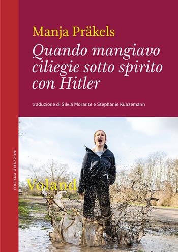 Quando mangiavo ciliegie sotto spirito con Hitler - Manja Präkels - Libro Voland 2023, Amazzoni | Libraccio.it