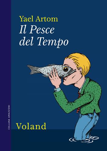 Il Pesce del Tempo - Yael Artom - Libro Voland 2022, Amazzoni | Libraccio.it