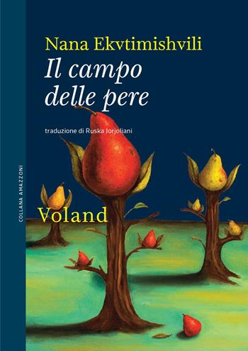 Il campo delle pere - Nana Ekvtimishvili - Libro Voland 2022, Amazzoni | Libraccio.it
