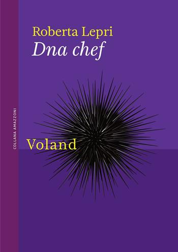 DNA chef - Roberta Lepri - Libro Voland 2023, Amazzoni | Libraccio.it