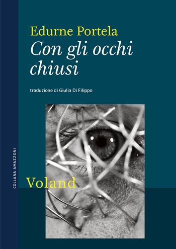 Con gli occhi chiusi - Edurne Portela - Libro Voland 2023, Amazzoni | Libraccio.it