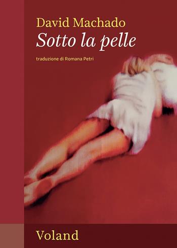 Sotto la pelle - David Machado - Libro Voland 2024, Intrecci | Libraccio.it
