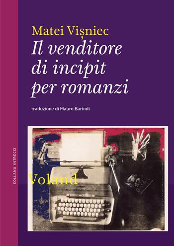 Il venditore di incipit per romanzi - Matéï Visniec - Libro Voland 2023, Intrecci | Libraccio.it