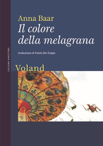 Il colore della melagrana - Anna Baar - Libro Voland 2023, Amazzoni | Libraccio.it