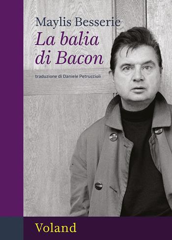 La balia di Bacon - Maylis Besserie - Libro Voland 2025, Amazzoni | Libraccio.it